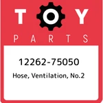 12262-75050 Toyota Hose, Ventilation, NO.2 1226275050, New Genuine Oem Part. Price: $20.33.