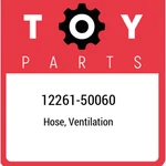 12261-50060 Toyota Hose, Ventilation 1226150060, New Genuine Oem Part. Price: $25.42.