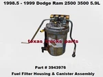 3943976 1998.5 1999 Ram 2500 24 Valve 5.9L Cummins Diesel Fuel Filter Housing Used. Price: $629.00.